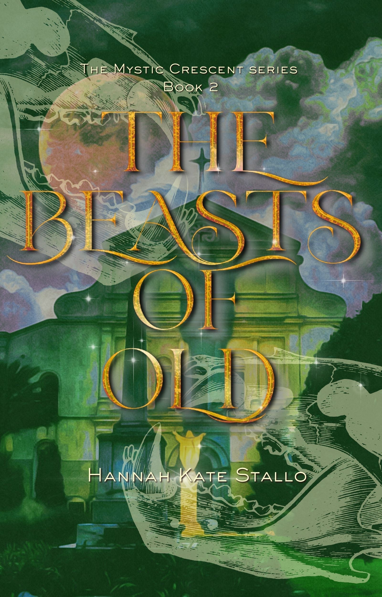 The Beasts of Old (The Mystic Crescent Series) by Hannah Kate Stallo
